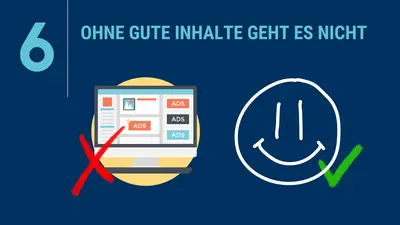 Spielregel 6: Ohne gute Inhalte geht es nicht. Die Grafik zeigt links einen Computerbildschirm mit vielen Werbeanzeigen, der mit einem roten X durchgestrichen ist, und rechts ein lächelndes Gesicht mit einem grünen Häkchen - eine klare Botschaft für qualitativ hochwertige statt werbeüberladene Inhalte.